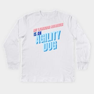 My Labrador Retriever is an agility dog Kids Long Sleeve T-Shirt